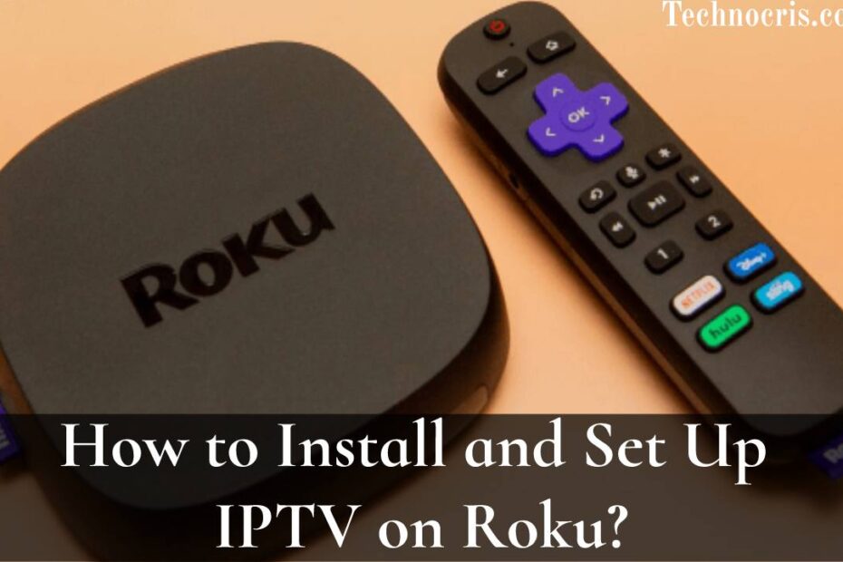 A Guide to Install and Watch IPTV on Roku: 3rd Party Apps Issues - Technocris.com
