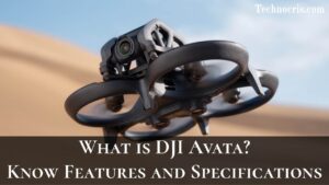 What is DJI Avata? Know its Latest Features and Specifications - Technocris.com