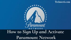 How to Sign Up and Activate Paramount Network - technocris.com