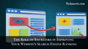The Role of Backlinks in Improving Your Website's Search Engine Ranking