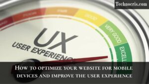 How to Optimize Your Website for Mobile Devices and Improve the User Experience