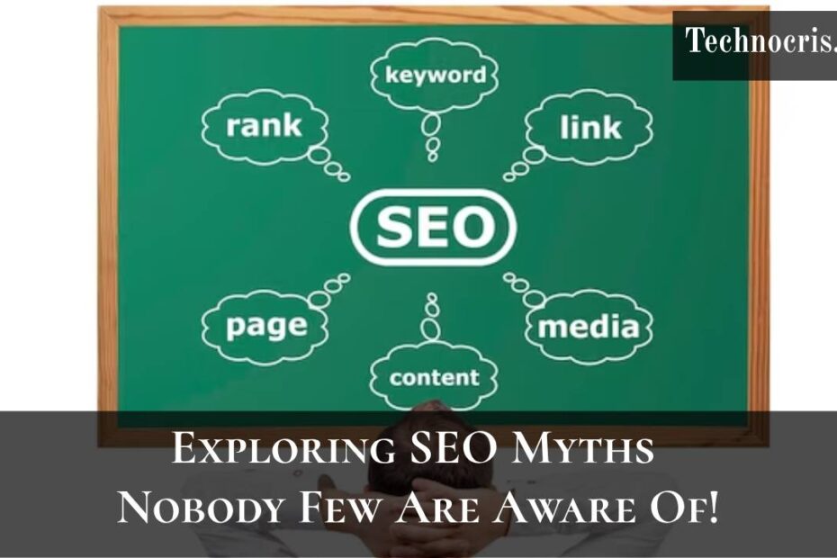 Exploring SEO Myths Nobody Few Are Aware Of!
